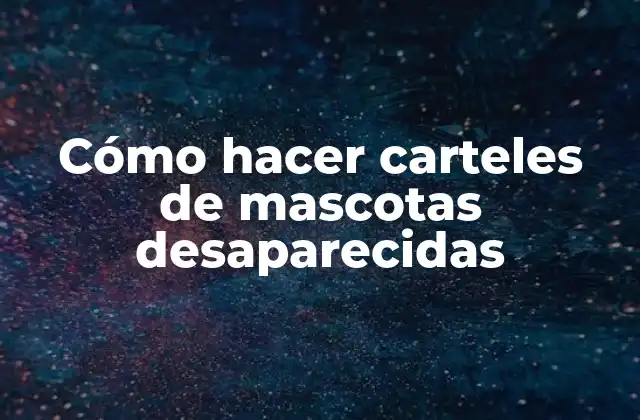 Cómo Hacer Carteles de Mascotas Desaparecidas