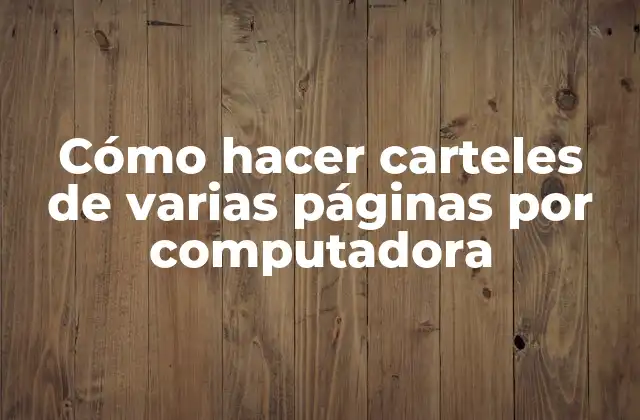 Cómo Hacer Carteles de Varias Páginas por Computadora