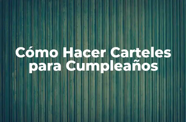 Cómo Hacer Carteles para Cumpleaños