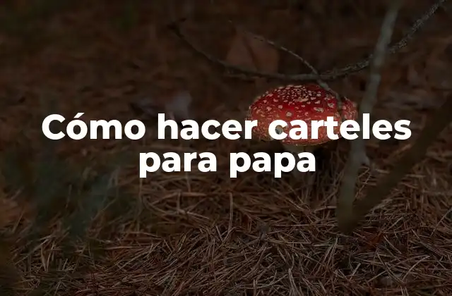Cómo Hacer Carteles para Papa