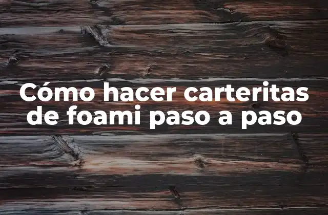 Cómo hacer carteritas de foami paso a paso