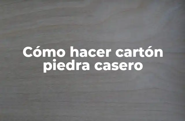 Cómo Hacer Cartón Piedra Casero