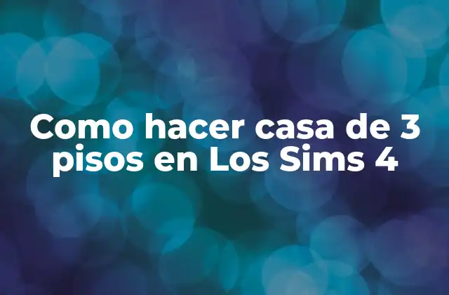 Como Hacer Casa de 3 Pisos en los Sims 4