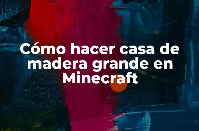 Cómo Hacer Casa de Madera Grande en Minecraft