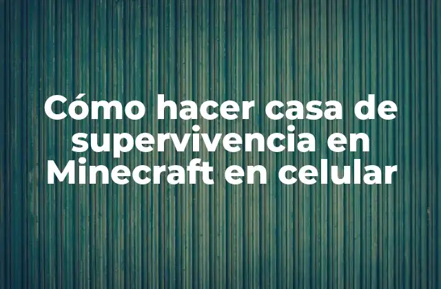 Cómo Hacer Casa de Supervivencia en Minecraft en Celular 2 ¿Qué es una casa de supervivencia en Minecraft?