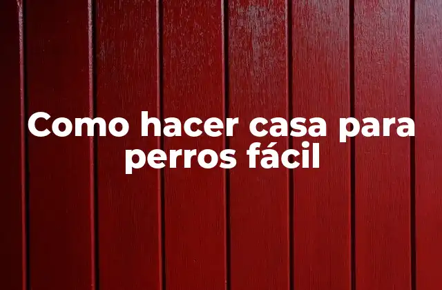 Como Hacer Casa para Perros Fácil