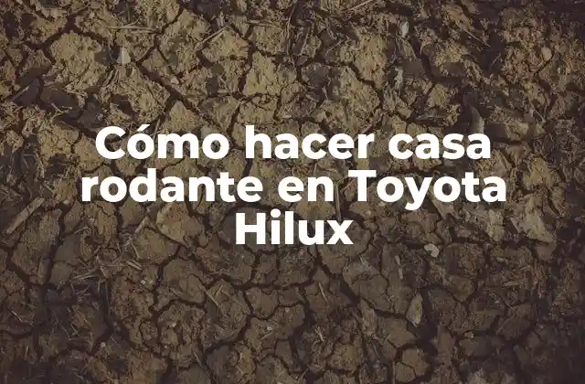 Cómo Hacer Casa Rodante en Toyota Hilux
