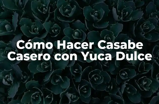 Cómo Hacer Casabe Casero con Yuca Dulce
