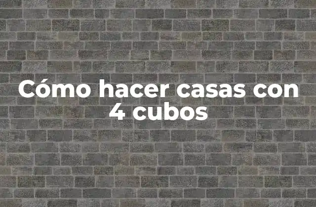 Cómo Hacer Casas con 4 Cubos