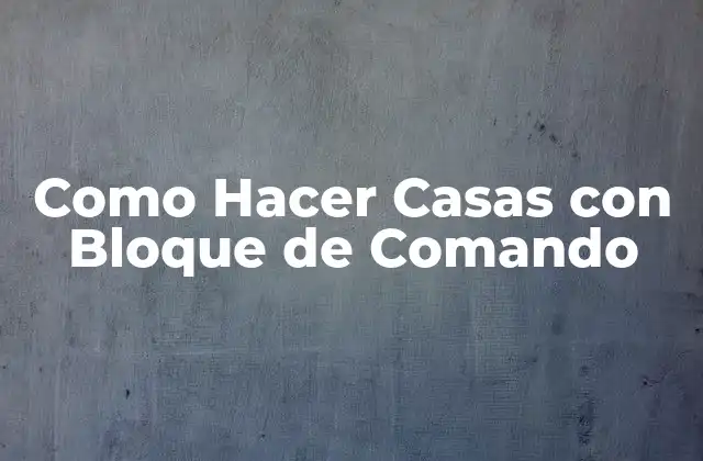 Como Hacer Casas con Bloque de Comando