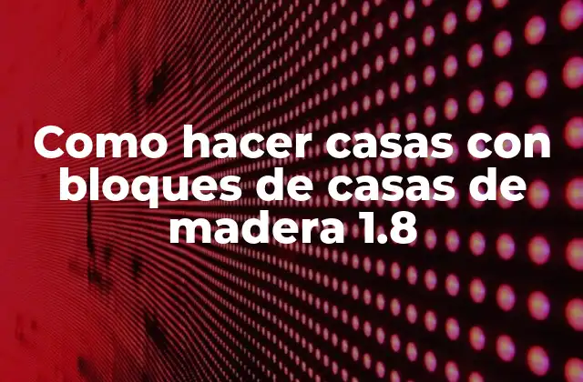Como Hacer Casas con Bloques de Casas de Madera 1.8