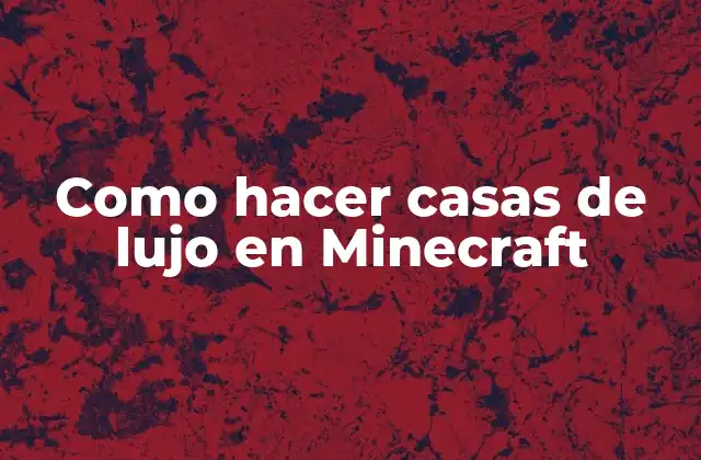 Como Hacer Casas de Lujo en Minecraft