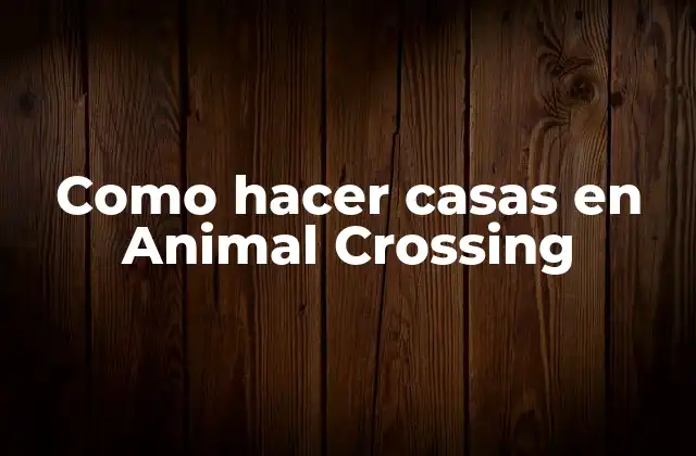 Como Hacer Casas en Animal Crossing