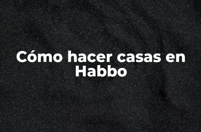 Cómo Hacer Casas en Habbo