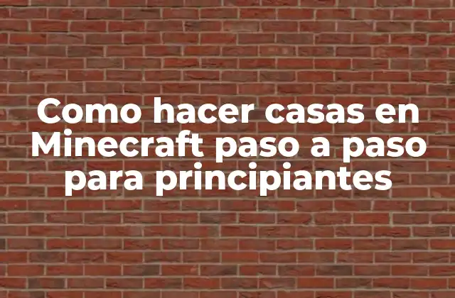 Como Hacer Casas en Minecraft Paso a Paso para Principiantes 2 ¿Qué es Minecraft y para qué sirve?