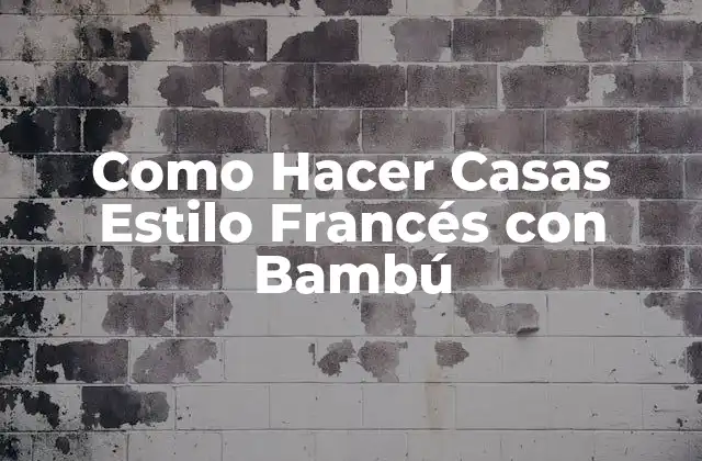 Como Hacer Casas Estilo Francés con Bambú