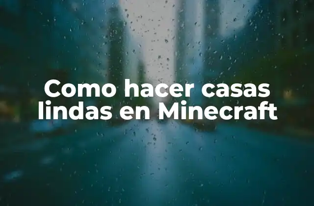 Como hacer casas lindas en Minecraft