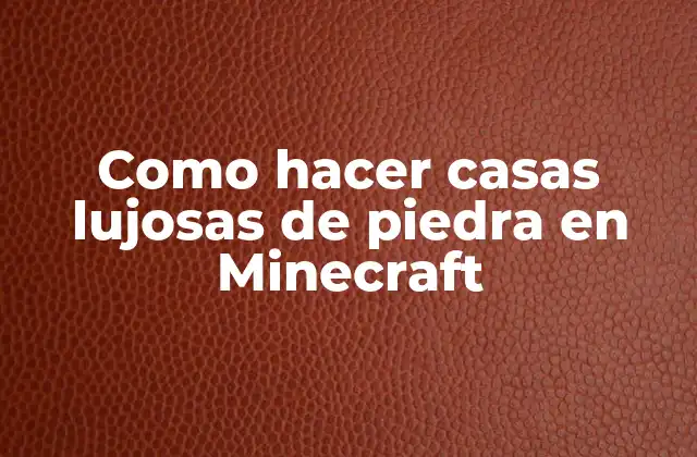 Como Hacer Casas Lujosas de Piedra en Minecraft