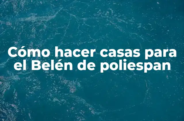 Cómo Hacer Casas para el Belén de Poliespan
