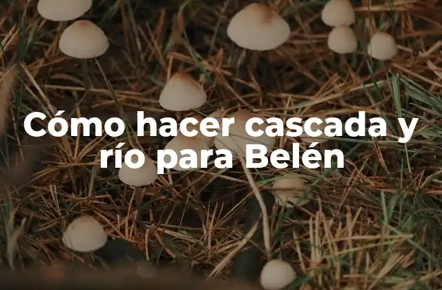 Cómo Hacer Cascada y Río para Belén