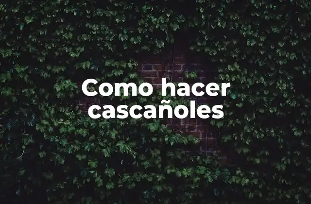 Como Hacer Cascañoles