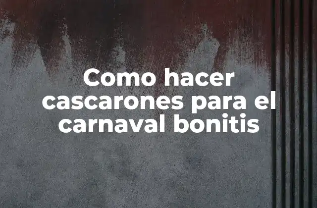 Como Hacer Cascarones para el Carnaval Bonitis