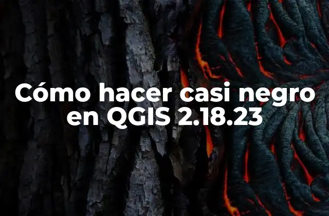 Cómo Hacer Casi Negro en Qgis 2.18.23