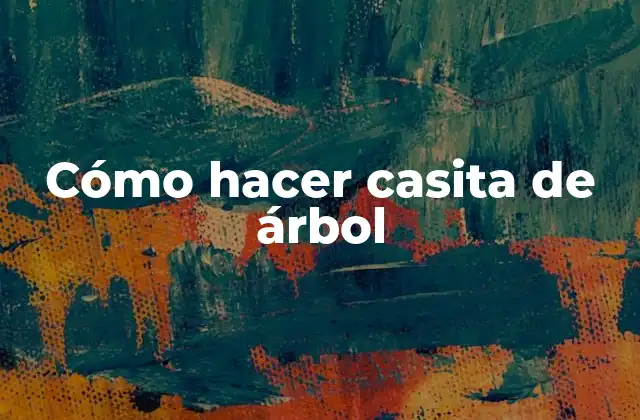 Cómo Hacer Casita de Árbol