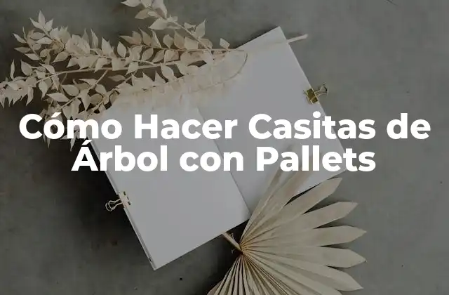 Cómo Hacer Casitas de Árbol con Pallets
