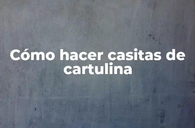 Cómo Hacer Casitas de Cartulina
