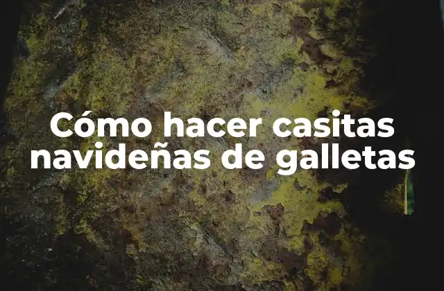 Cómo Hacer Casitas Navideñas de Galletas