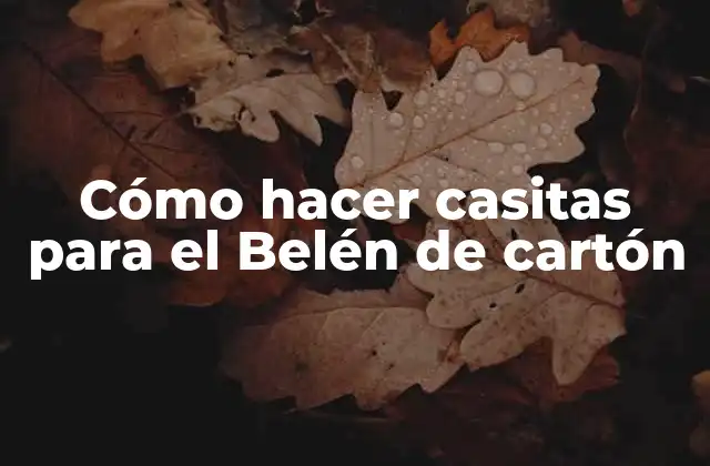 Cómo Hacer Casitas para el Belén de Cartón