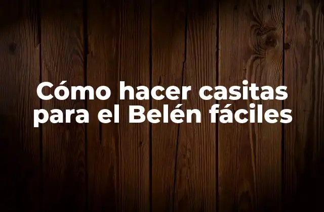 Cómo Hacer Casitas para el Belén Fáciles