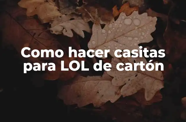 Como Hacer Casitas para Lol de Cartón