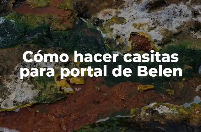 Cómo Hacer Casitas para Portal de Belen