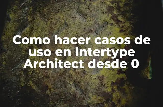 ¿Qué es un caso de uso en Intertype Architect?