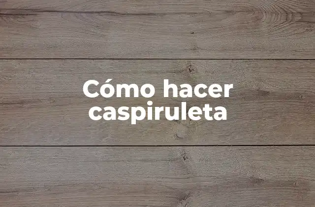Cómo Hacer Caspiruleta