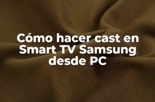 Cómo Hacer Cast en Smart Tv Samsung desde Pc