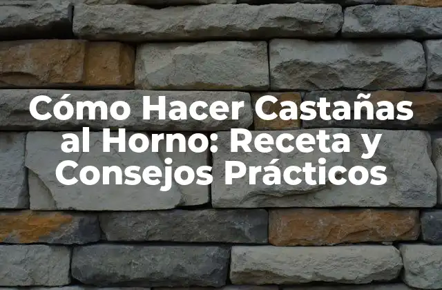 Cómo Hacer Castañas Al Horno: Receta y Consejos Prácticos 2 ¿Qué Tipo de Castañas Debo Usar para Hacer Castañas al Horno?