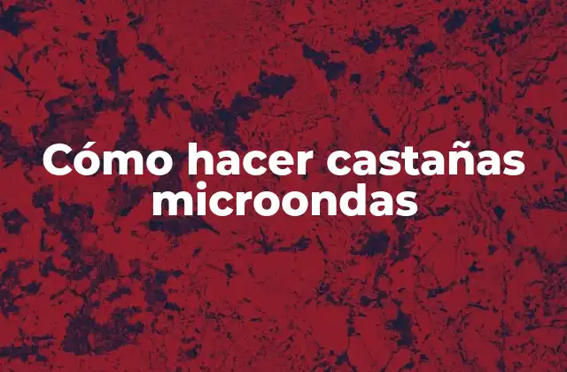Cómo Hacer Castañas Microondas