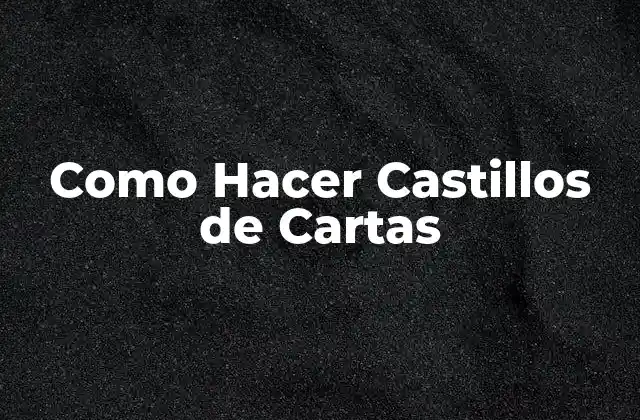 Como Hacer Castillos de Cartas