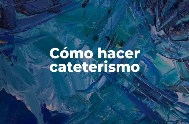 Cómo Hacer Cateterismo