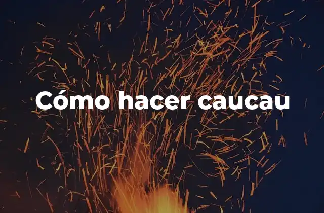 Cómo Hacer Caucau 2 Cómo hacer caucau