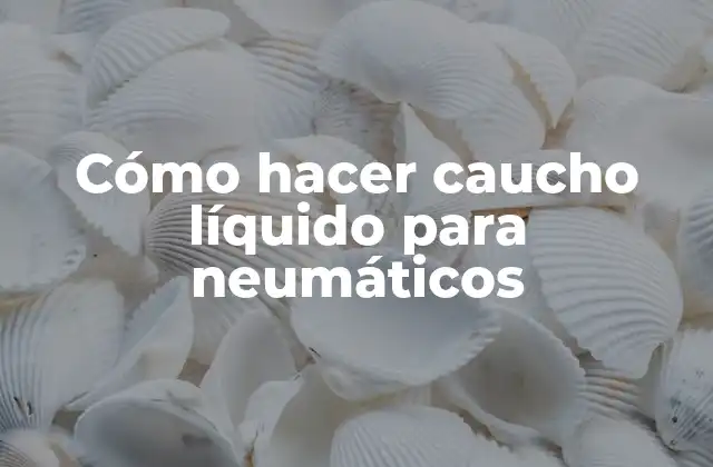 Cómo Hacer Caucho Líquido para Neumáticos
