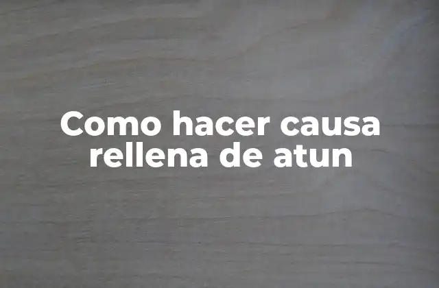 Como Hacer Causa Rellena de Atun