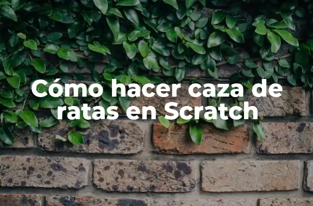 Cómo Hacer Caza de Ratas en Scratch 2 ¿Qué es Scratch y cómo se utiliza para crear una caza de ratas?
