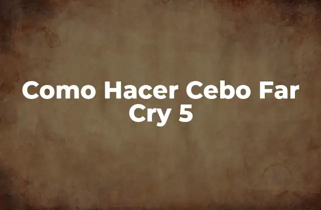 Como Hacer Cebo Far Cry 5