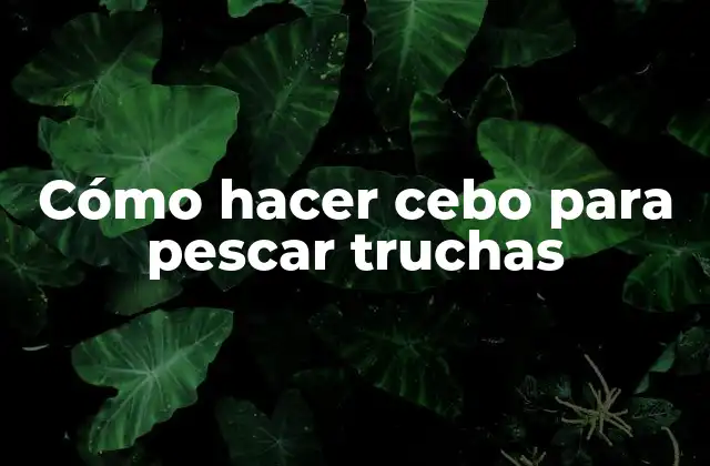 Cómo Hacer Cebo para Pescar Truchas