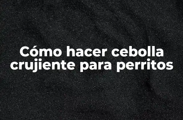 Cómo Hacer Cebolla Crujiente para Perritos