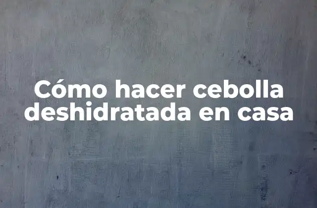 Cebolla deshidratada